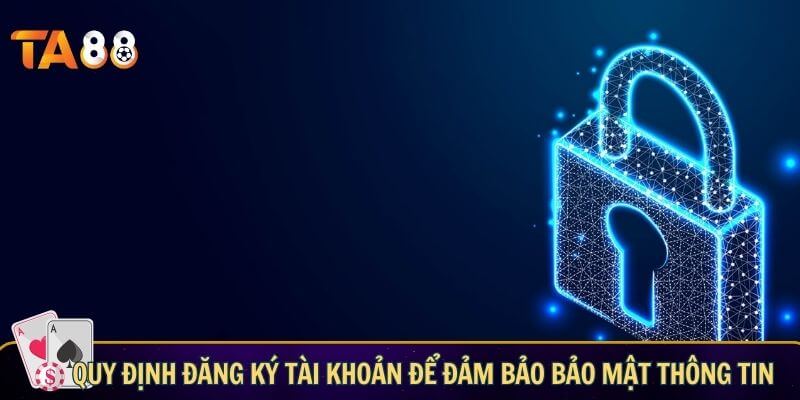 Chính sách bảo mật TA88 – Bảo mật thông tin tối đa Quy định đăng ký tài khoản để đảm bảo bảo mật thông tin