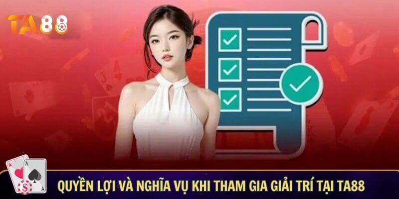 Điều khoản và điều kiện - Quy định cần nắm khi tham gia TA88 Quyền lợi và nghĩa vụ khi tham gia giải trí tại TA88