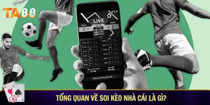 Soi kèo nhà cái TA88 - Hướng dẫn bắt kèo bóng cực chuẩn Tổng quan về Soi kèo nhà cái là gì?