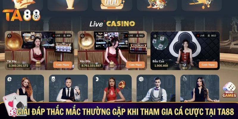 Giải đáp thắc mắc thường gặp khi tham gia cá cược tại TA88