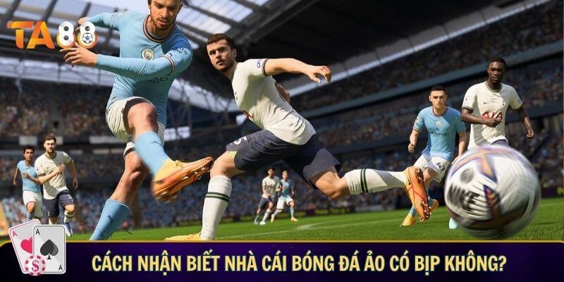 Bóng đá ảo có bịp không? Sự thật về trò chơi cá cược tại nhà cái Cách nhận biết nhà cái bóng đá ảo có bịp không?