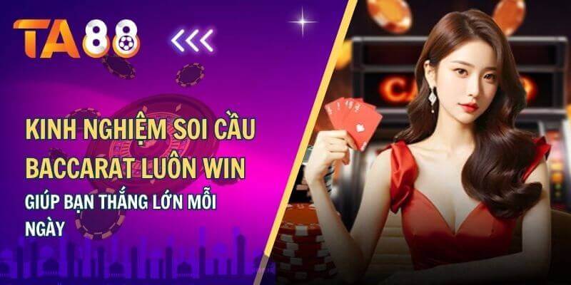 Kinh nghiệm chơi baccarat online luôn win
