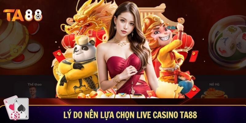 Lý do nên lựa chọn casino TA88