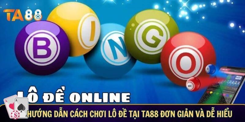 Hướng dẫn cách chơi lô đề tại TA88 đơn giản và dễ hiểu