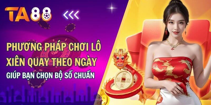 Phương pháp chơi lô xiên quay theo ngày