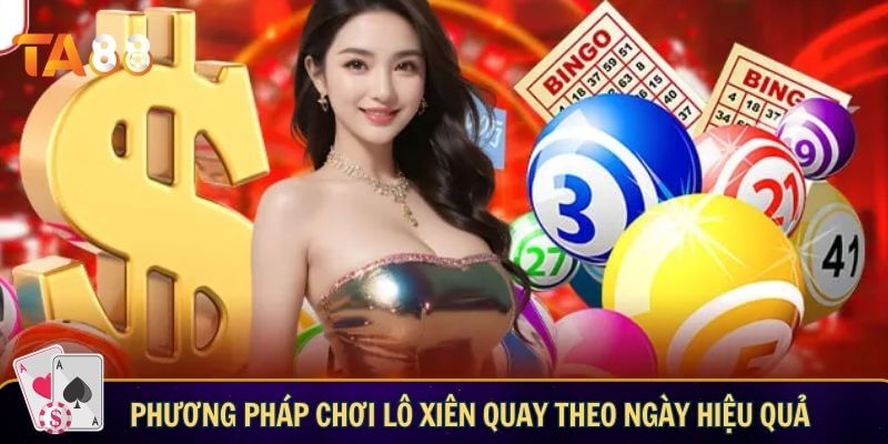 Phương pháp chơi lô xiên quay theo ngày hiệu quả