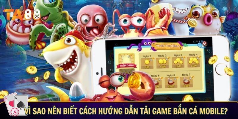 Cách tải game bắn cá mobile thành công ngay lần đầu! Vì sao bạn nên biết cách cách tải game bắn cá mobile?