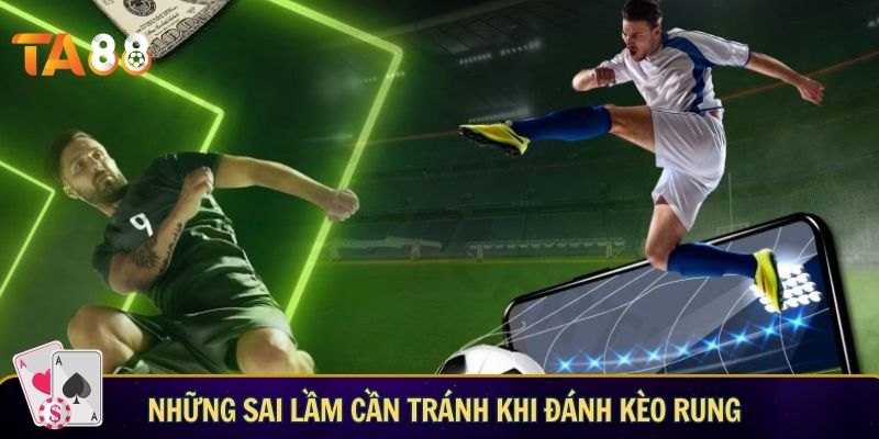 Cách đánh kèo rung chi tiết từ A-Z cực chuẩn xác Những sai lầm cần tránh khi đánh kèo rung