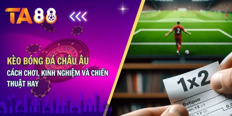 Kèo bóng đá châu Âu là gì?